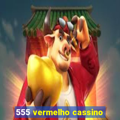 555 vermelho cassino